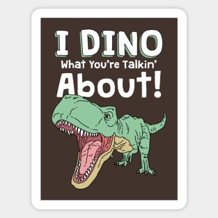 I Dino What You're Talkin' About Sticker